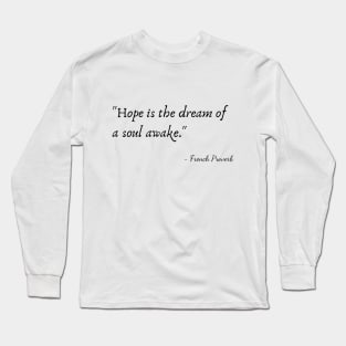 "Hope is the dream of a soul awake." Long Sleeve T-Shirt